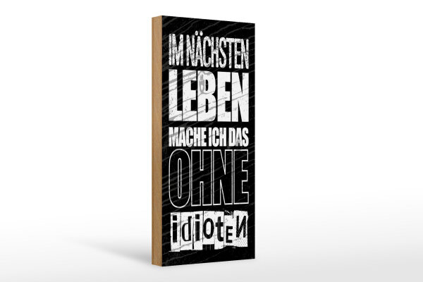 Holzschild Spruch 27x10 cm Im nächsten Leben mach ich das ohne Idioten Schild
