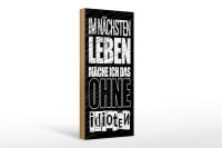 Holzschild Spruch 27x10 cm Im nächsten Leben mach ich das ohne Idioten Schild