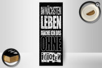 Holzschild Spruch 27x10 cm Im nächsten Leben mach ich das ohne Idioten Schild
