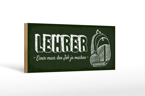 Holzschild Beruf 27x10 cm Lehrer einer muss den Job ja machen Deko Schild