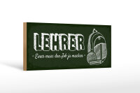 Holzschild Beruf 27x10 cm Lehrer einer muss den Job ja...