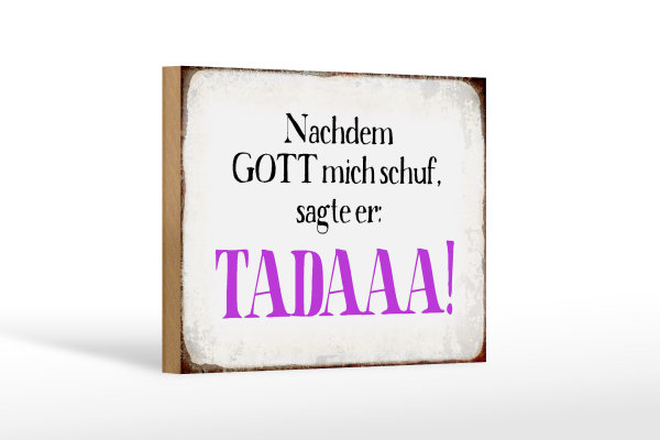 Holzschild Spruch 18x12cm nachdem Gott mich schuf sagte er