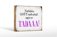 Holzschild Spruch 18x12cm nachdem Gott mich schuf sagte er