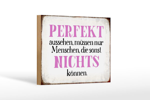 Holzschild Spruch 18x12cm perfekt aussehen nichts können