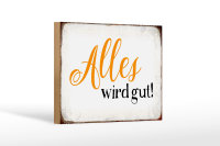 Holzschild Spruch 18x12cm alles wird gut Retro Schild