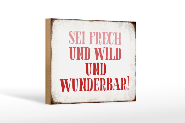 Holzschild Spruch 18x12cm sei frech und wild und wunderbar