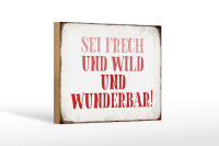 Holzschild Spruch 18x12cm sei frech und wild und wunderbar