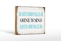 Holzschild Spruch 18x12cm Bauchmuskeln ohne B Schild