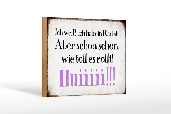 Holzschild Spruch 18x12cm ich weiß hab ein Rad ab Huiiiii