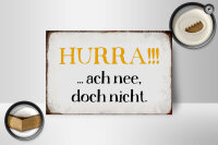 Holzschild Spruch 18x12cm Hurra ach nee, doch nicht