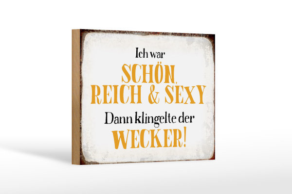 Holzschild Spruch 18x12cm ich schön reich sexy dann Wecker