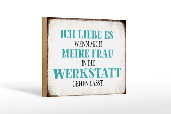 Holzschild Spruch 18x12cm meine Frau mich Werkstatt lässt