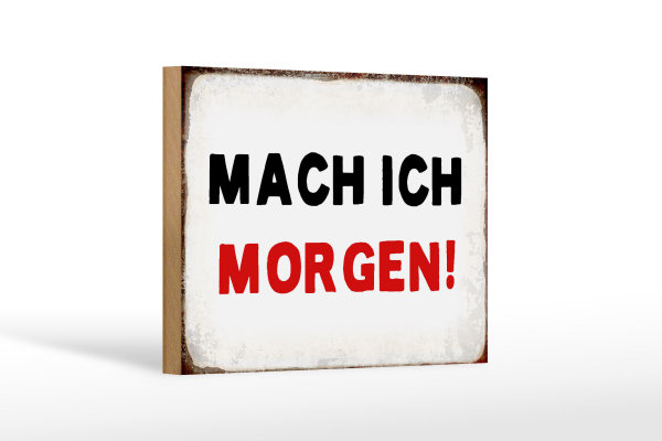 Holzschild Spruch 18x12cm mache ich morgen Retro