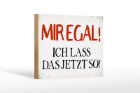 Holzschild Spruch 18x12cm mir egal ich lass das jetzt so