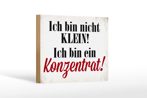 Holzschild Spruch 18x12cm bin nicht klein bin Konzentrat
