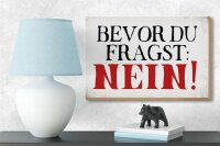 Holzschild Spruch 18x12cm bevor du fragst Nein