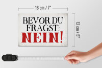 Holzschild Spruch 18x12cm bevor du fragst Nein