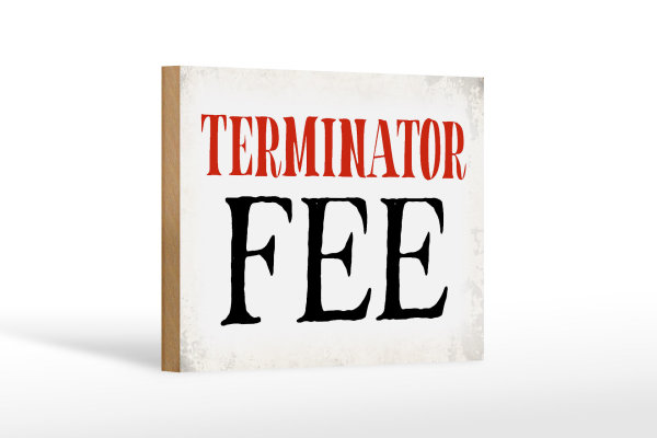 Holzschild Spruch 18x12cm Terminator Fee Retro