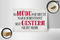 Holzschild Spruch 18x12cm müde wie heute war ich gestern