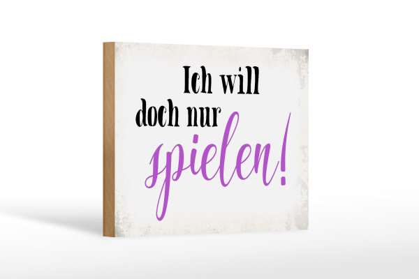 Holzschild Spruch 18x12cm ich will doch nur spielen