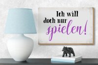 Holzschild Spruch 18x12cm ich will doch nur spielen
