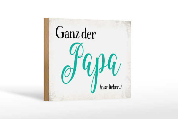 Holzschild Spruch 18x12cm ganz der Papa nur lieber