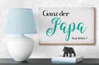 Holzschild Spruch 18x12cm ganz der Papa nur lieber