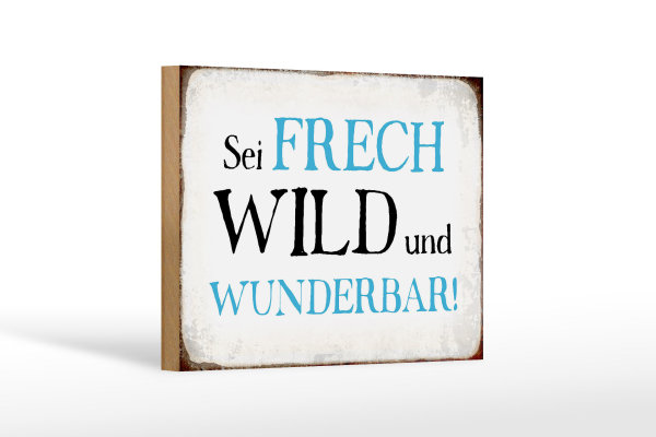 Holzschild Spruch 18x12cm sei frech wild wunderbar Retro
