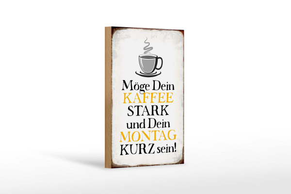Holzschild Spruch 12x18cm möge Kaffee stark Montag kurz