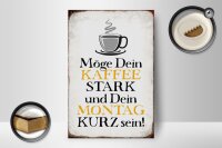Holzschild Spruch 12x18cm möge Kaffee stark Montag kurz