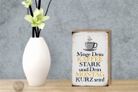 Holzschild Spruch 12x18cm möge Kaffee stark Montag kurz