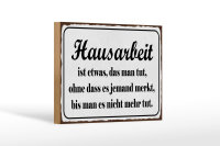 Holzschild Spruch 18x12cm Hausarbeit ist etwas das man