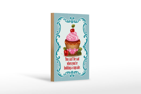 Holzschild Essen 12x18cm Cupcake you can´t be sad when