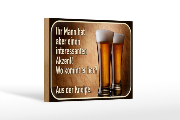Holzschild Spruch 18x12cm Bier ihr Mann kommt aus Kneipe