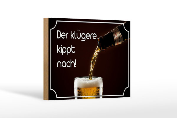 Holzschild Spruch 18x12cm Bier der klügere kippt nach