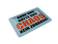 Blechpostkarte Spruch 14x10 cm ohne uns hat Chaos kein Zuhause Deko Schild