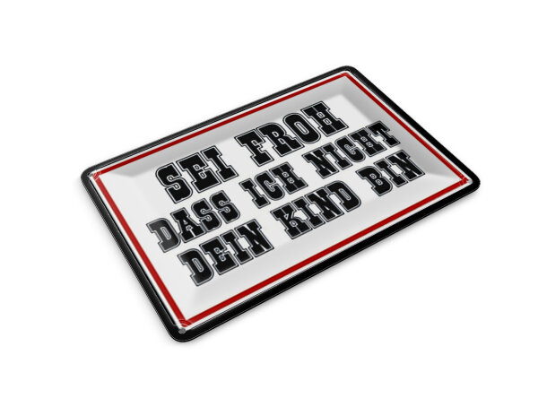 Blechpostkarte Spruch 14x10cm sei froh ich nicht dein Kind bin Deko Schild
