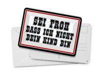 Blechpostkarte Spruch 14x10cm sei froh ich nicht dein Kind bin Deko Schild