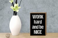 Holzschild Spruch 12x18 cm Work hard and be nice Dekoration