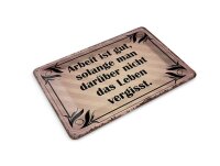 Blechpostkarte 10x14 cm Arbeit ist gut, solange man nicht...