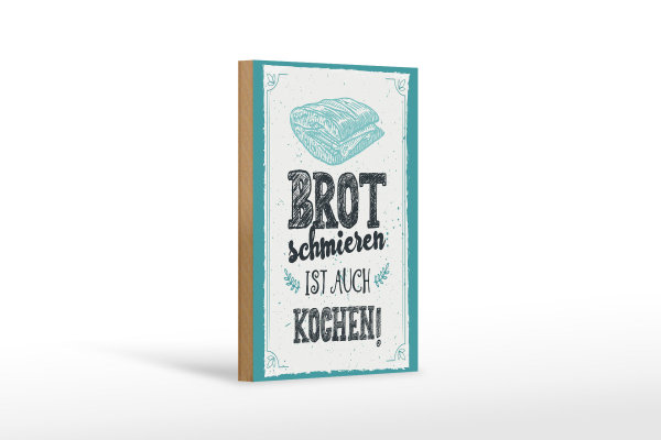 Holzschild Spruch 12x18cm Brot schmieren ist auch kochen