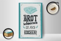 Holzschild Spruch 12x18cm Brot schmieren ist auch kochen