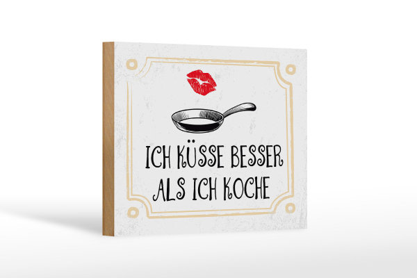 Holzschild Spruch Ich küsse besser als ich koche 18x12 cm