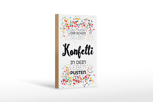 Holzschild Spruch Du musst dir schon selbst Konfetti 12x18 cm
