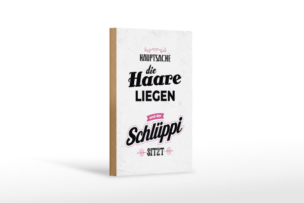 Holzschild Spruch Hauptsache Haare liegen Schlüppi 12x18 cm