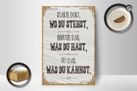 Holzschild Spruch Starte dort wo du stehst, benutze 12x18 cm