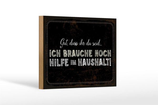 Holzschild Spruch 18x12 cm ich brauche noch Hilfe im Haushalt Dekoration
