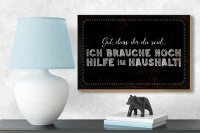 Holzschild Spruch 18x12 cm ich brauche noch Hilfe im Haushalt Dekoration