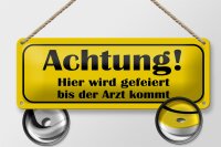 Blechschild Spruch 27x10cm gefeiert bis Arzt kommt Dekoration