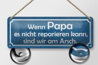 Blechschild Spruch 27x10cm wenn Papa nicht reparieren kann Dekoration